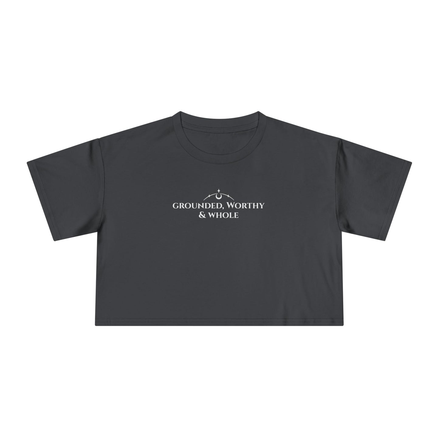 Grounded, Worthy & Whole -  Crop Tee