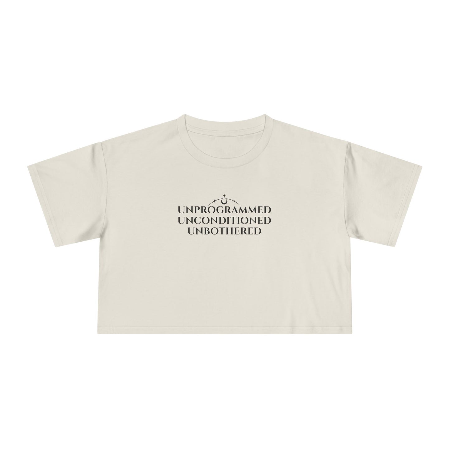 UNPROGRAMMED UNCONDITIONED UNBOTHERED-  Crop Tee