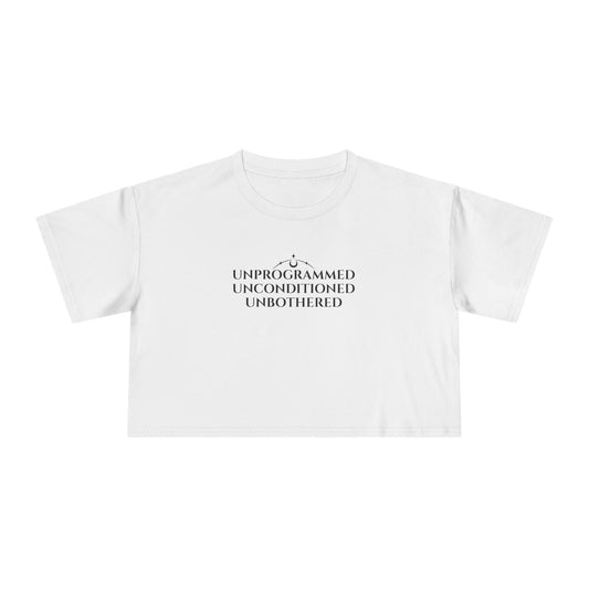 UNPROGRAMMED UNCONDITIONED UNBOTHERED-  Crop Tee
